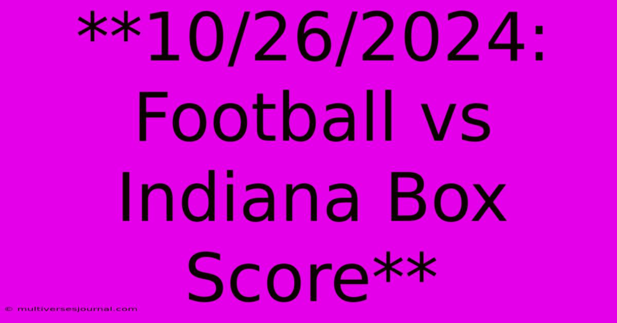 **10/26/2024: Football Vs Indiana Box Score**