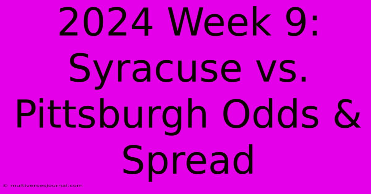 2024 Week 9: Syracuse Vs. Pittsburgh Odds & Spread