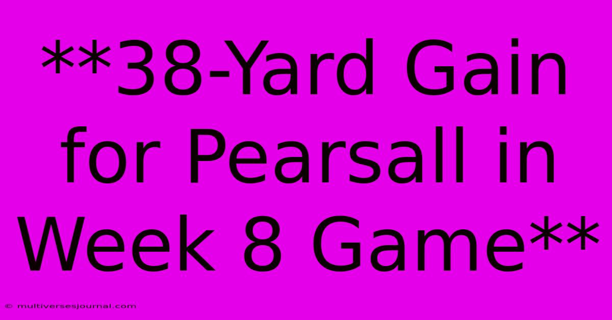 **38-Yard Gain For Pearsall In Week 8 Game** 