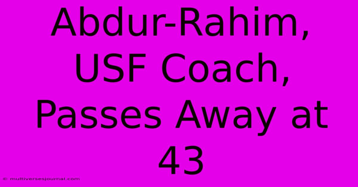 Abdur-Rahim, USF Coach, Passes Away At 43 