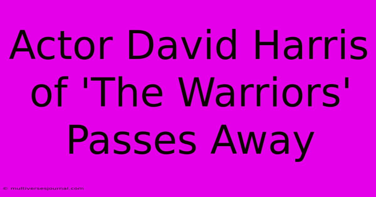 Actor David Harris Of 'The Warriors' Passes Away