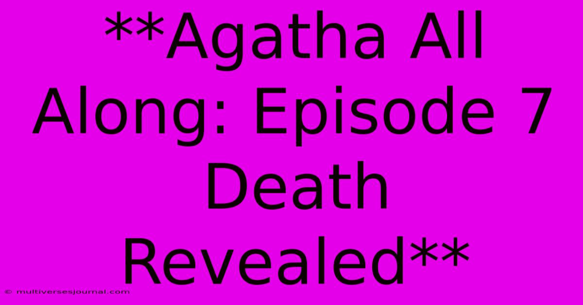 **Agatha All Along: Episode 7 Death Revealed**