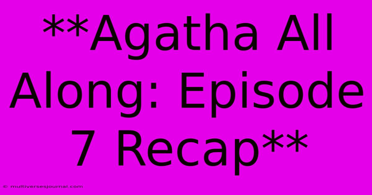 **Agatha All Along: Episode 7 Recap**