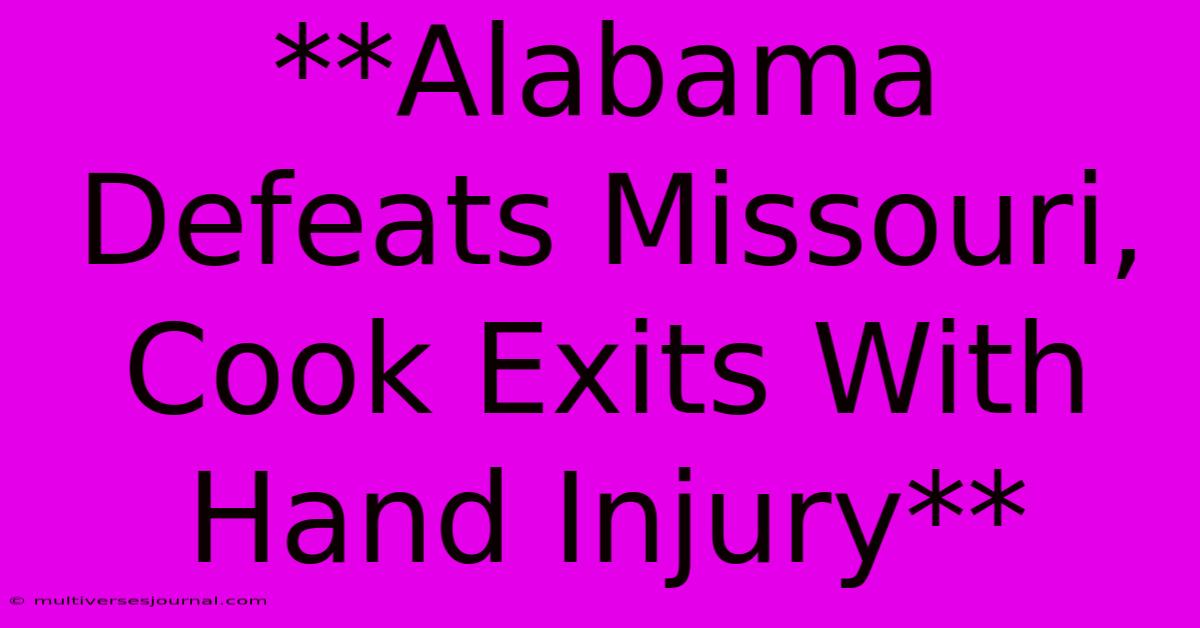 **Alabama Defeats Missouri, Cook Exits With Hand Injury**