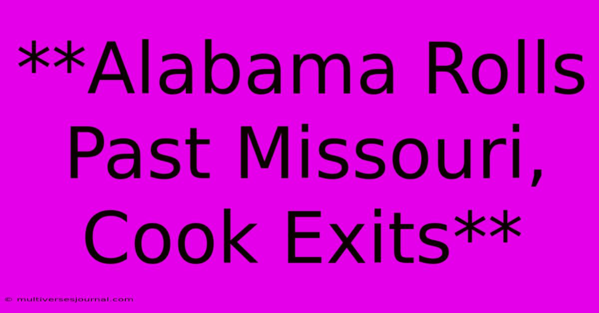 **Alabama Rolls Past Missouri, Cook Exits**