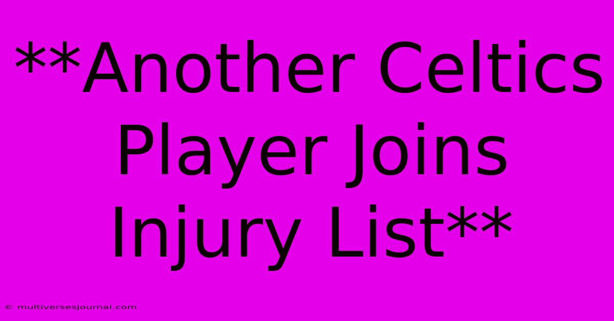 **Another Celtics Player Joins Injury List**