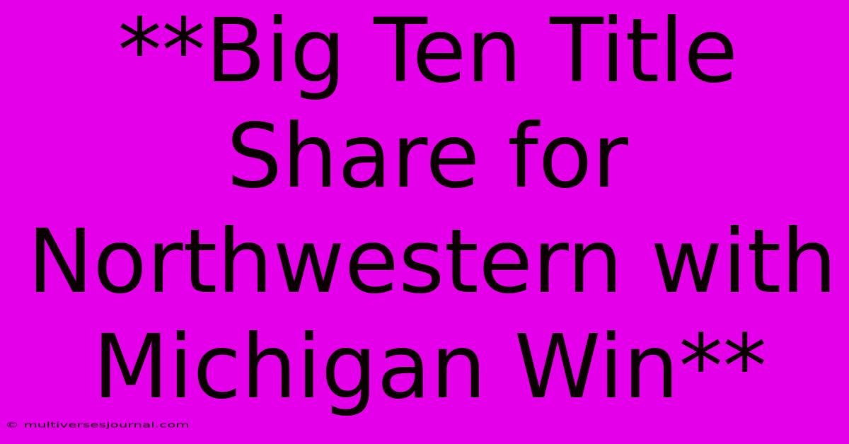 **Big Ten Title Share For Northwestern With Michigan Win** 