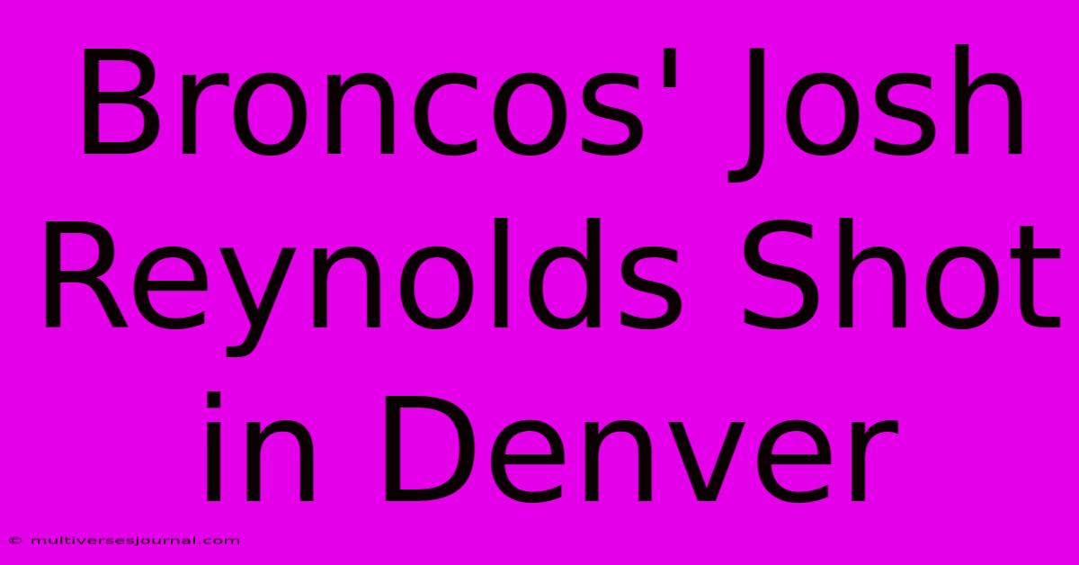 Broncos' Josh Reynolds Shot In Denver