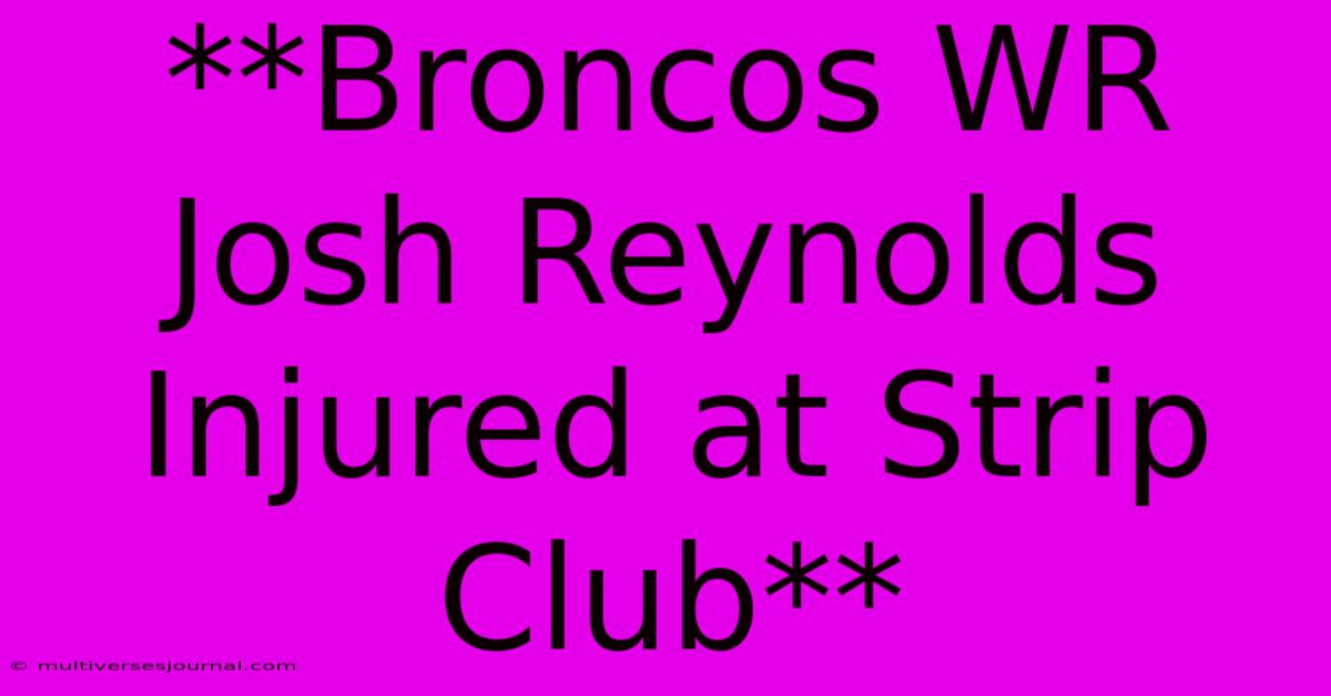 **Broncos WR Josh Reynolds Injured At Strip Club** 