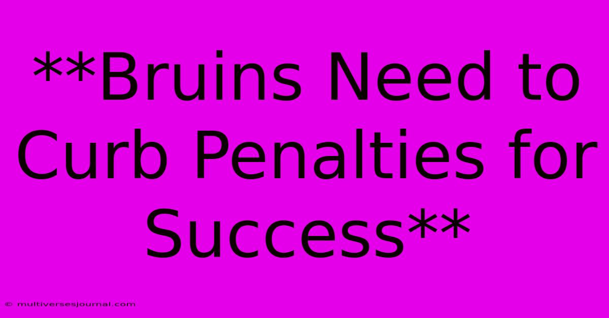 **Bruins Need To Curb Penalties For Success**