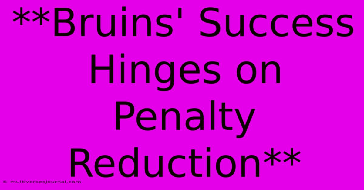 **Bruins' Success Hinges On Penalty Reduction** 