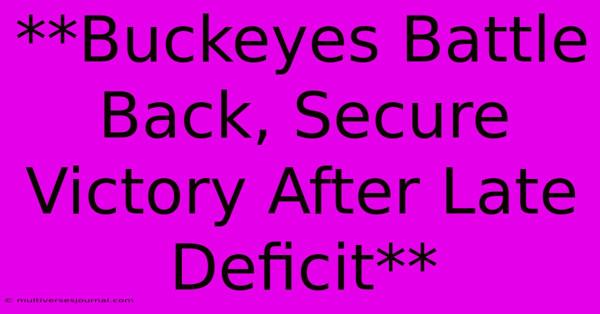 **Buckeyes Battle Back, Secure Victory After Late Deficit**