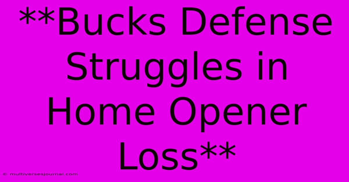 **Bucks Defense Struggles In Home Opener Loss**