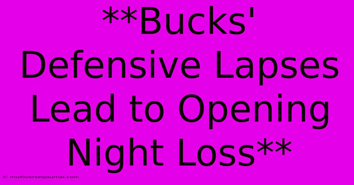 **Bucks' Defensive Lapses Lead To Opening Night Loss**