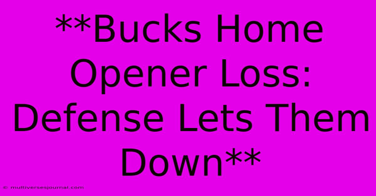 **Bucks Home Opener Loss: Defense Lets Them Down**