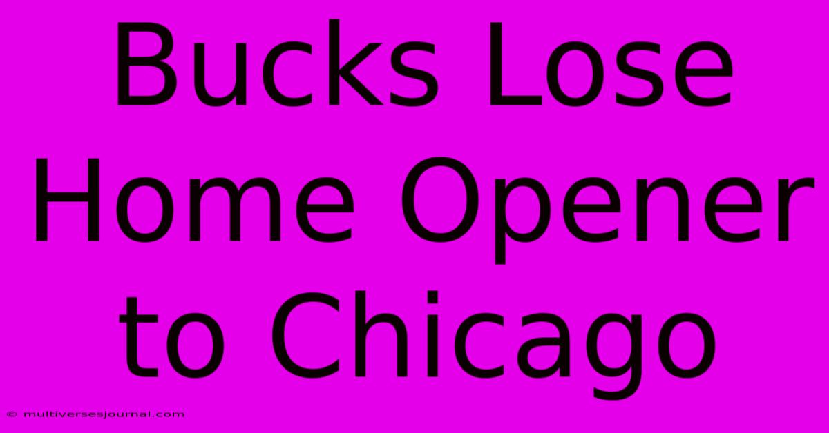 Bucks Lose Home Opener To Chicago