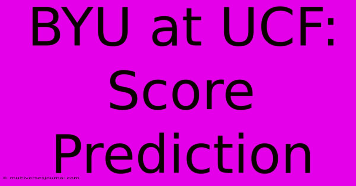 BYU At UCF: Score Prediction