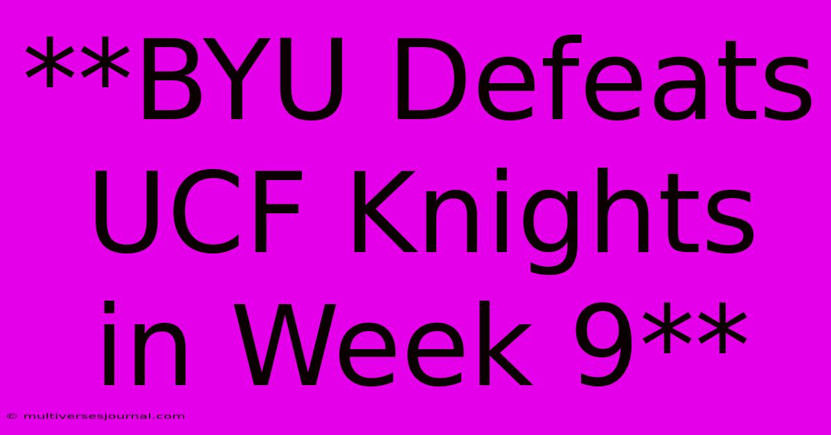 **BYU Defeats UCF Knights In Week 9**