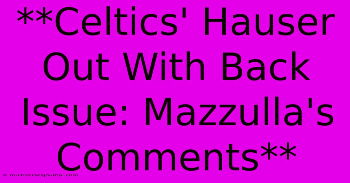 **Celtics' Hauser Out With Back Issue: Mazzulla's Comments**