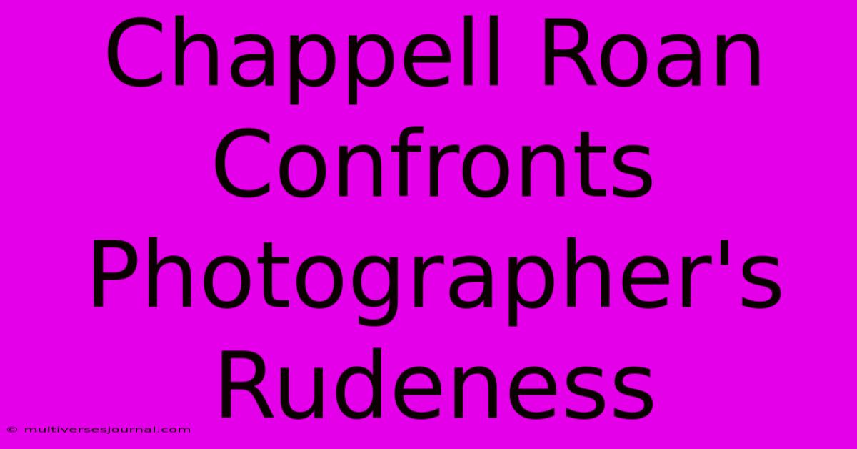 Chappell Roan Confronts Photographer's Rudeness