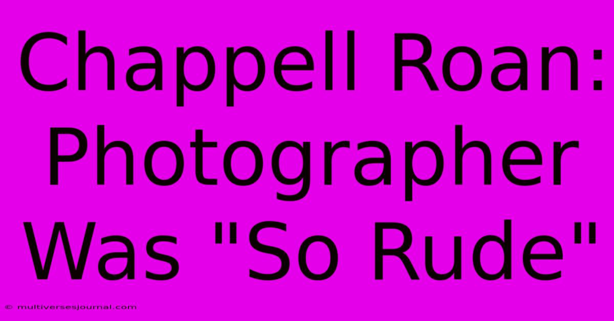 Chappell Roan: Photographer Was 