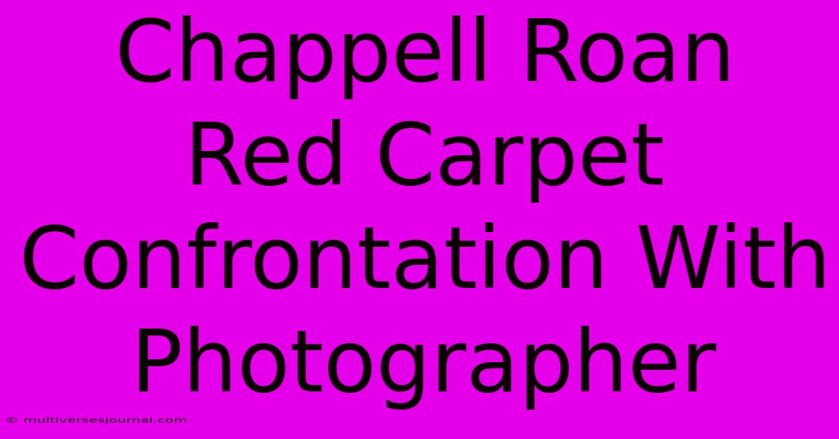 Chappell Roan Red Carpet Confrontation With Photographer 