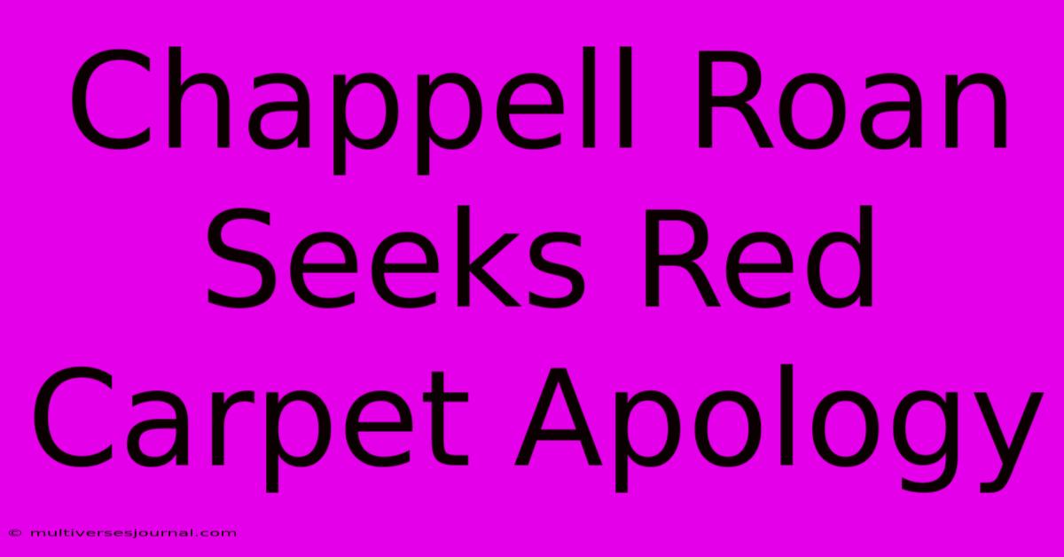 Chappell Roan Seeks Red Carpet Apology 