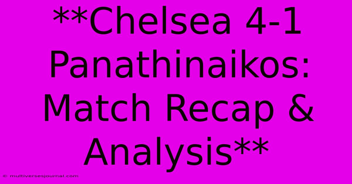 **Chelsea 4-1 Panathinaikos: Match Recap & Analysis**