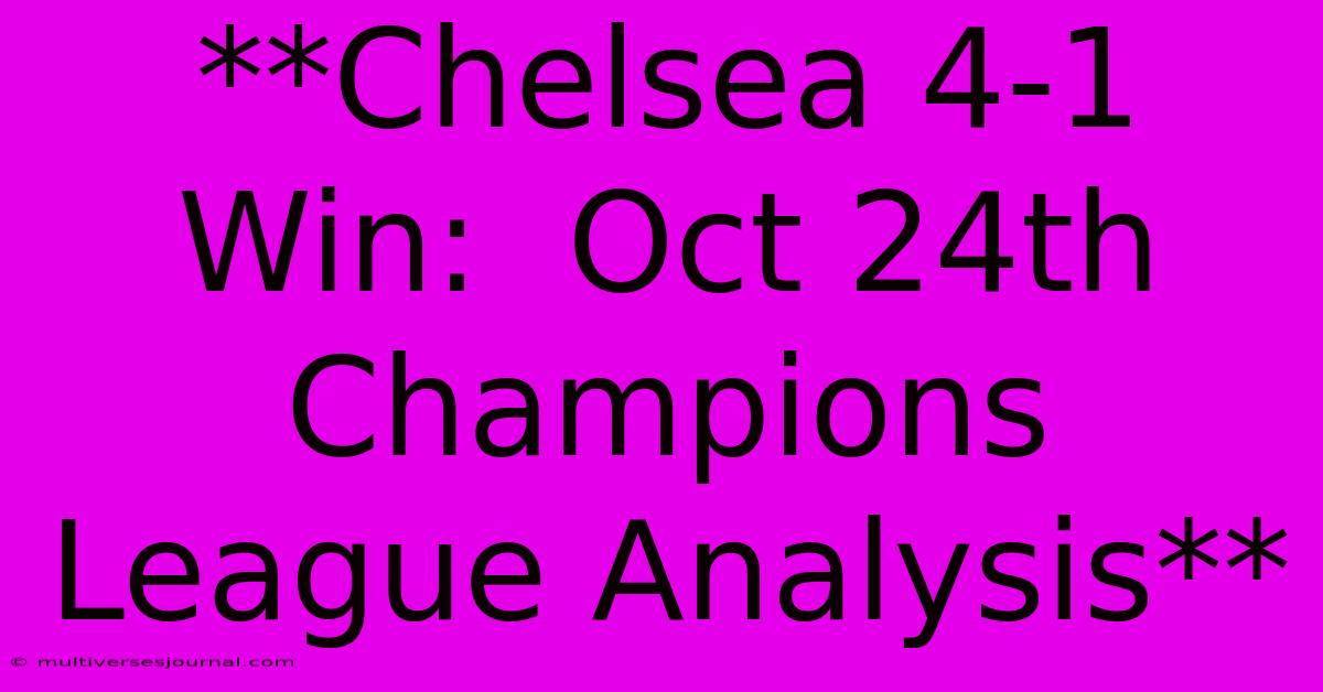 **Chelsea 4-1 Win:  Oct 24th Champions League Analysis**