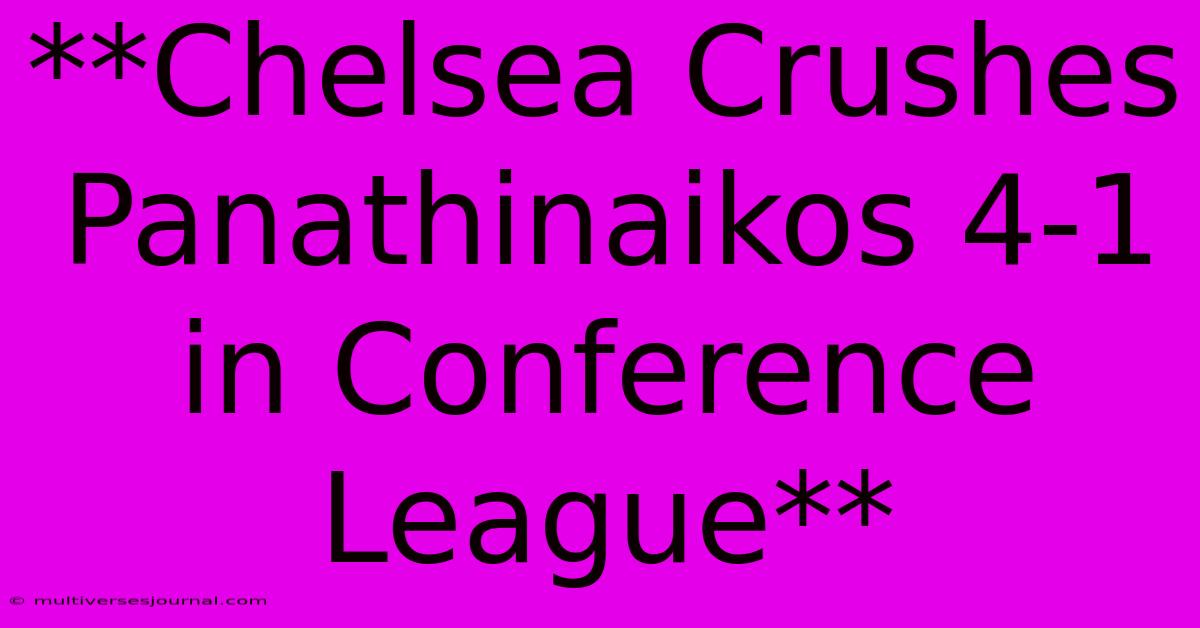 **Chelsea Crushes Panathinaikos 4-1 In Conference League**