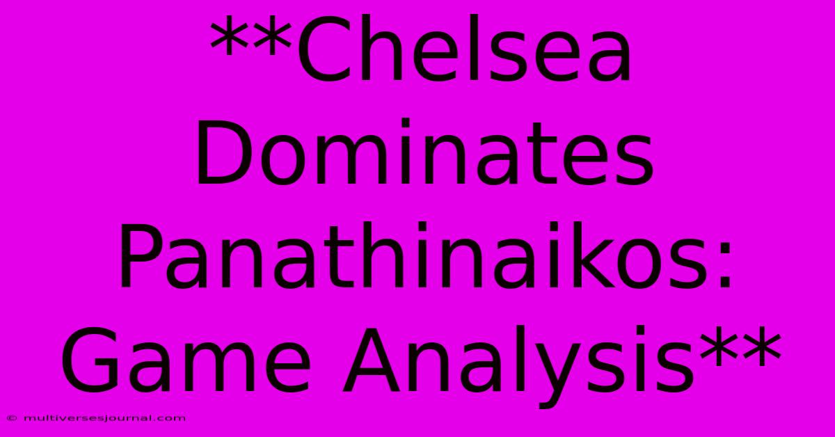 **Chelsea Dominates Panathinaikos: Game Analysis** 