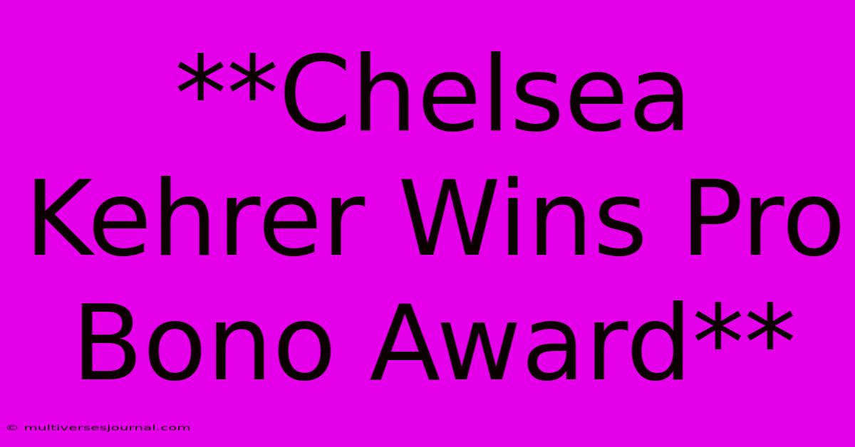 **Chelsea Kehrer Wins Pro Bono Award**