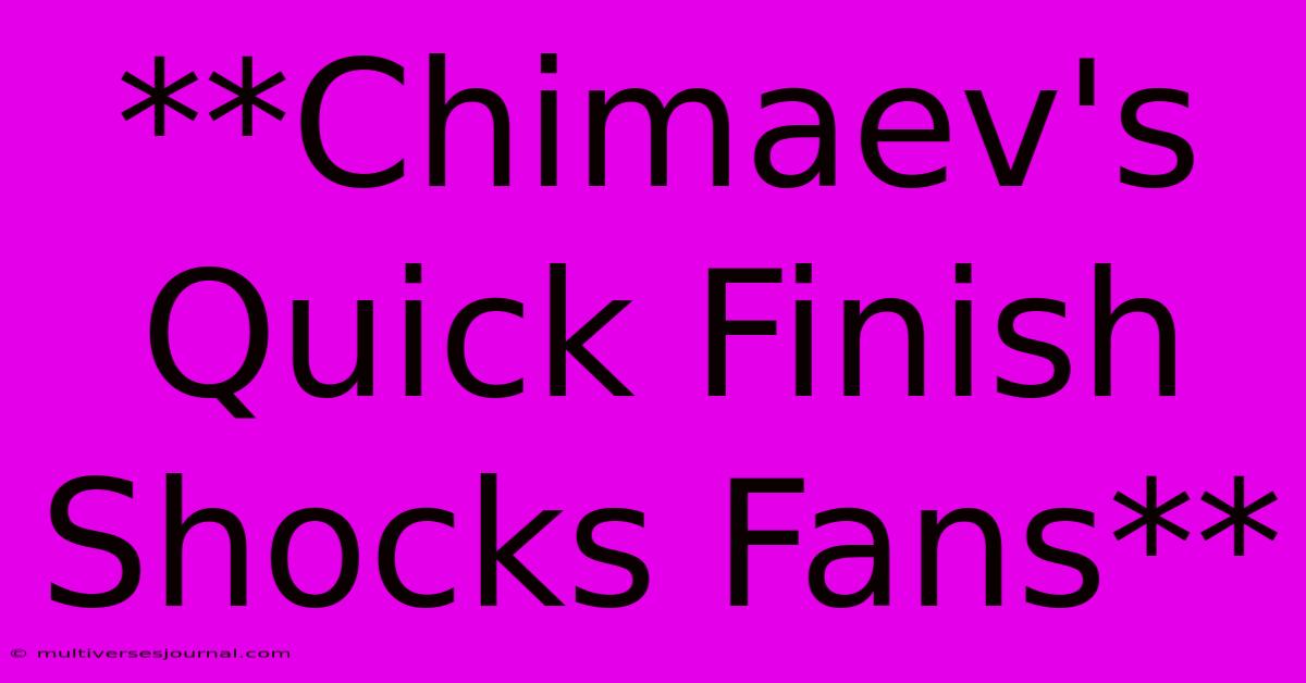 **Chimaev's Quick Finish Shocks Fans**