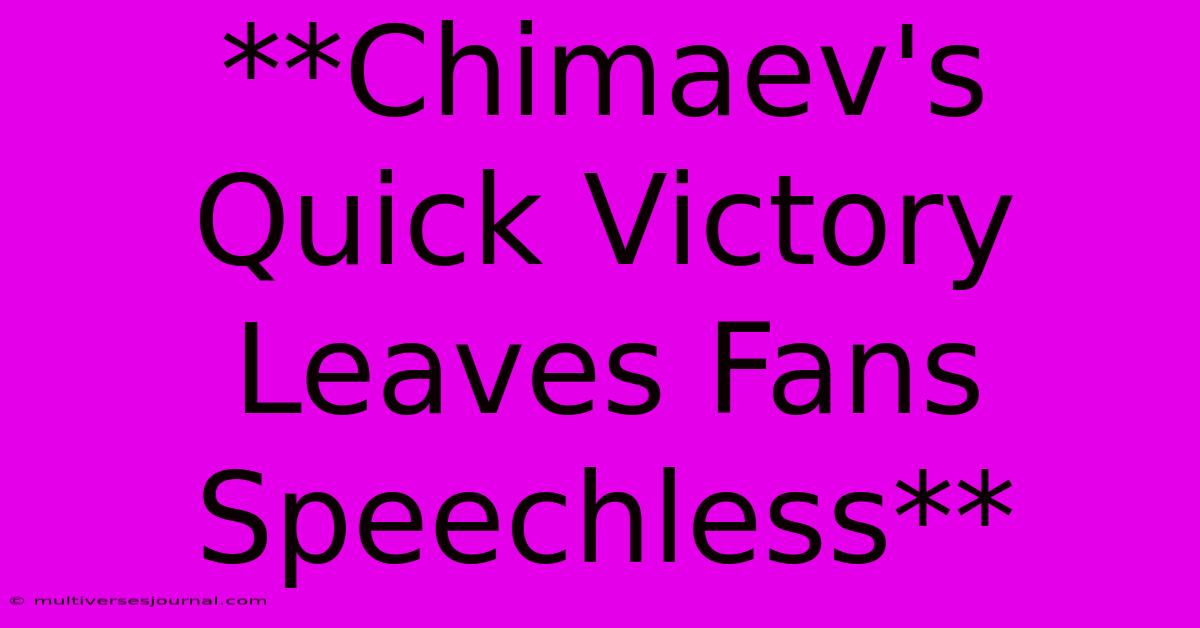 **Chimaev's Quick Victory Leaves Fans Speechless** 