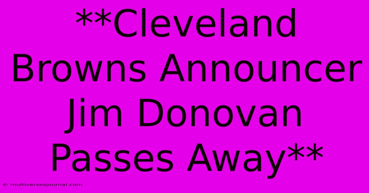 **Cleveland Browns Announcer Jim Donovan Passes Away**