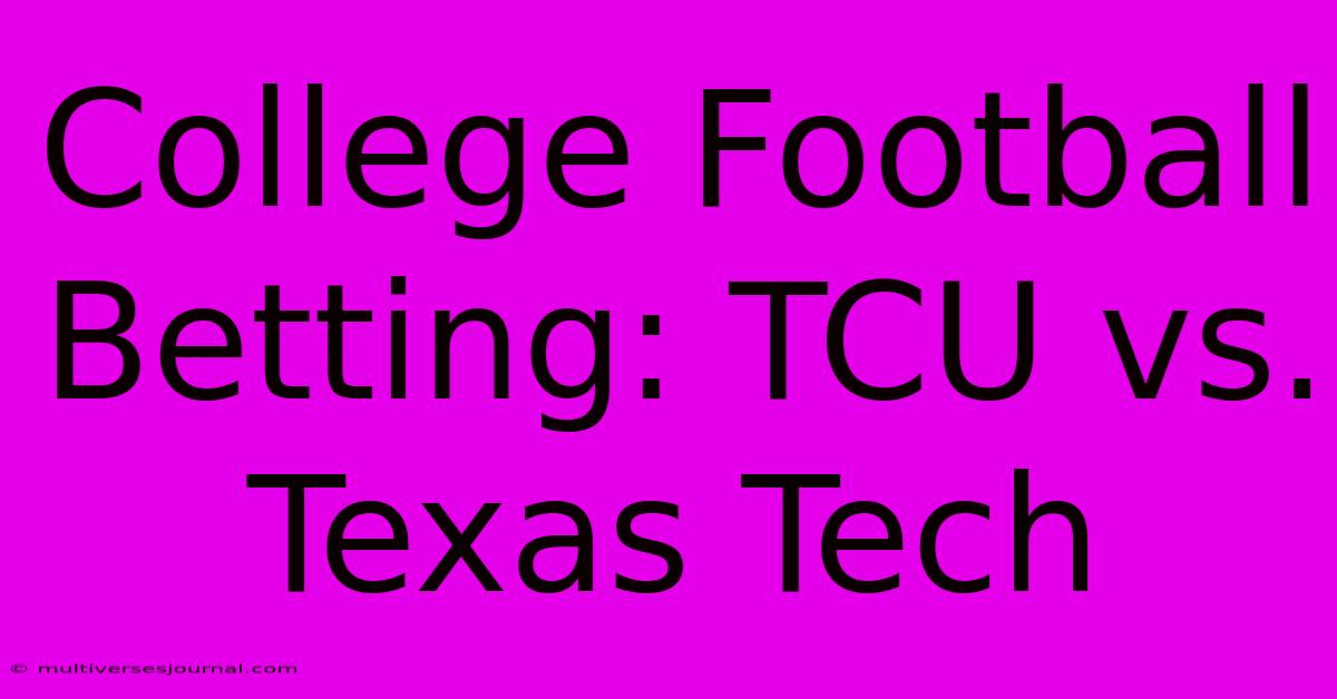 College Football Betting: TCU Vs. Texas Tech