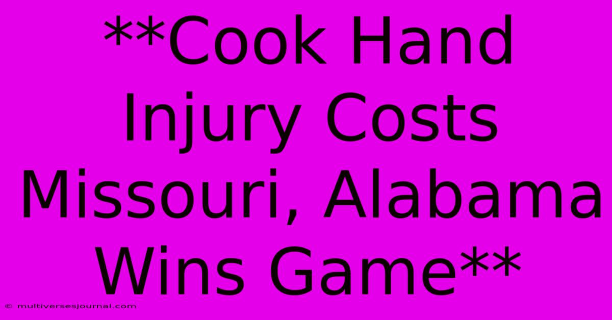 **Cook Hand Injury Costs Missouri, Alabama Wins Game** 