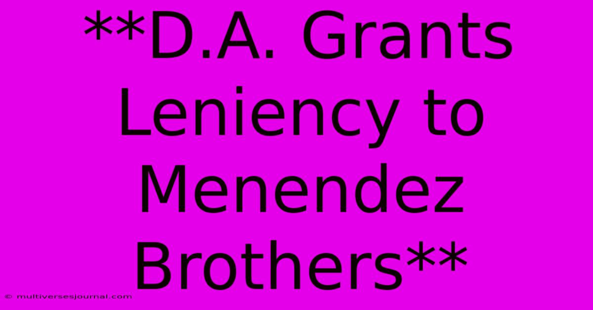 **D.A. Grants Leniency To Menendez Brothers**