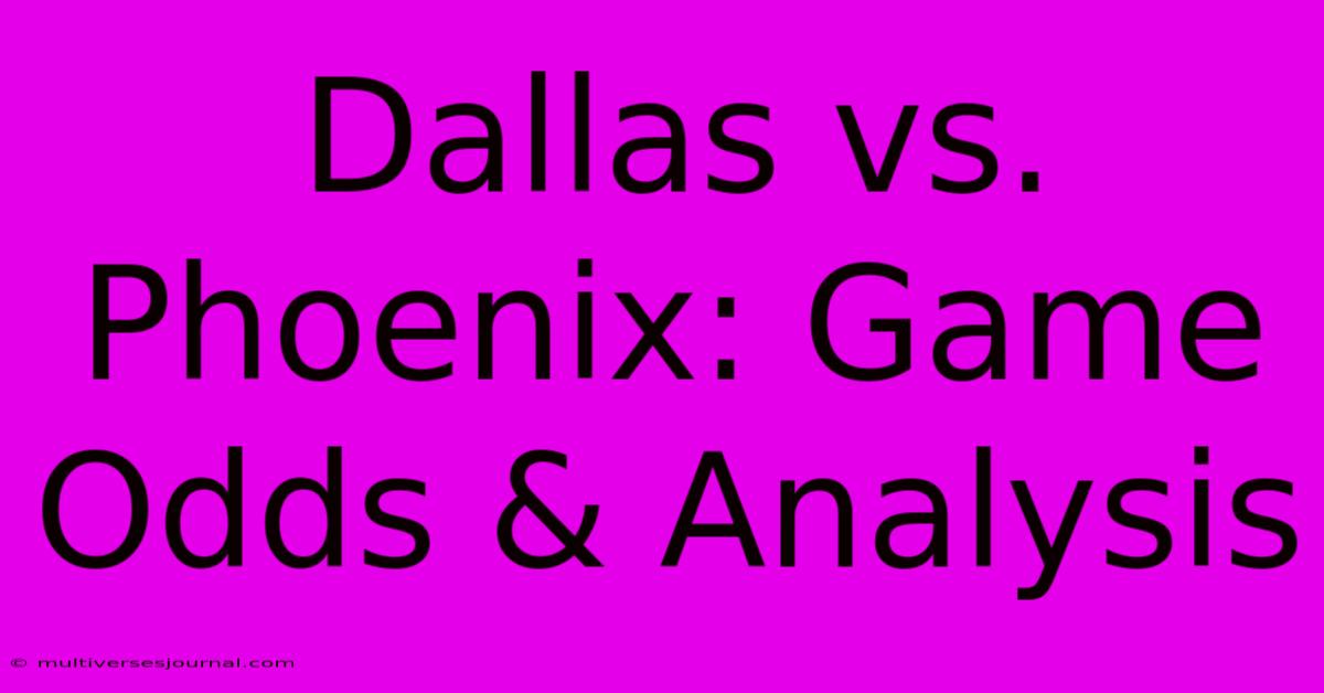 Dallas Vs. Phoenix: Game Odds & Analysis