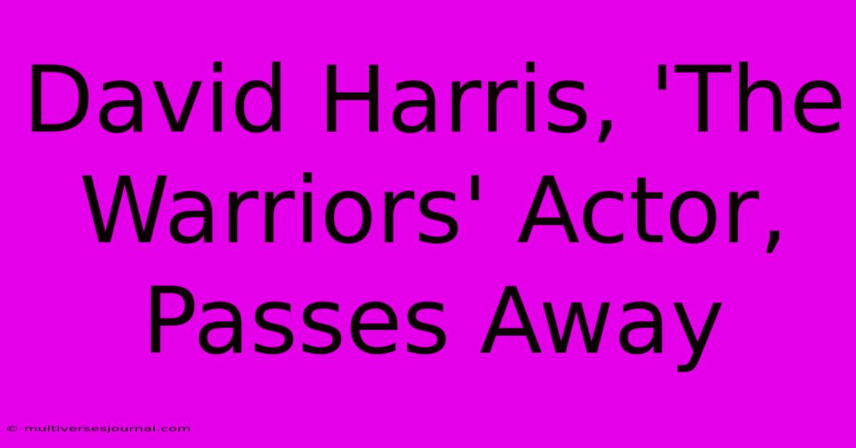 David Harris, 'The Warriors' Actor, Passes Away