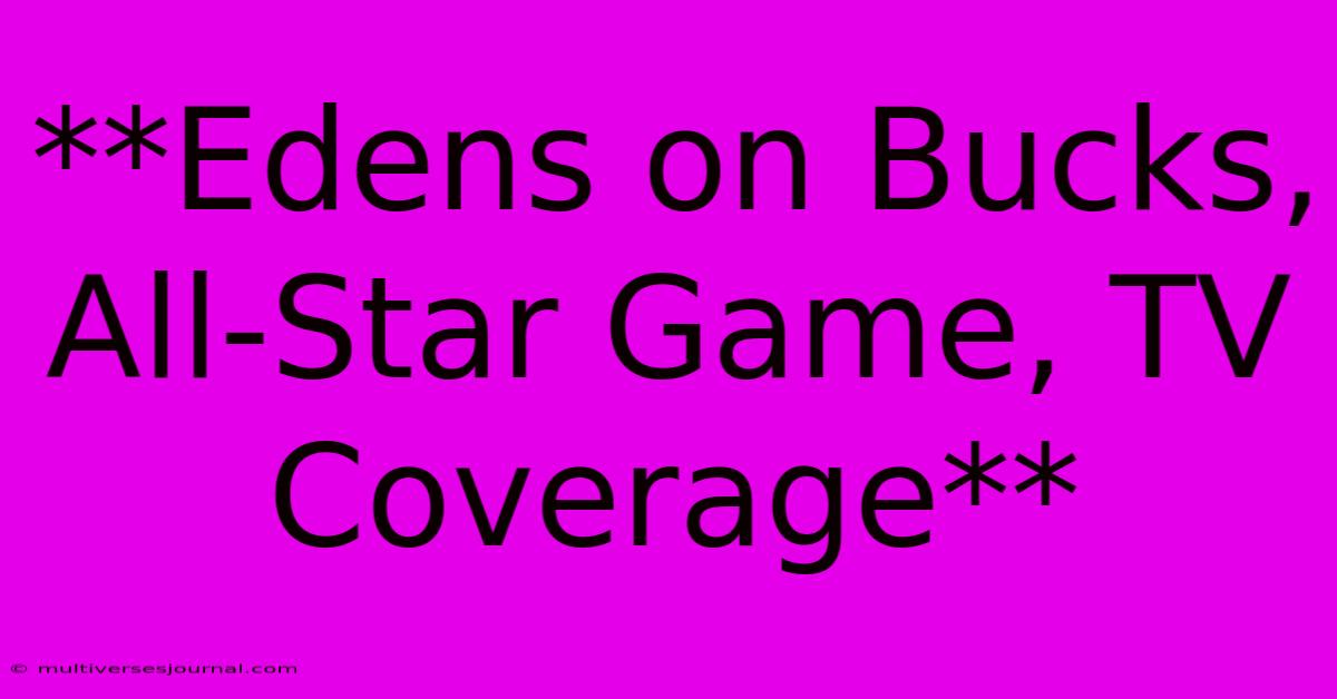 **Edens On Bucks, All-Star Game, TV Coverage**