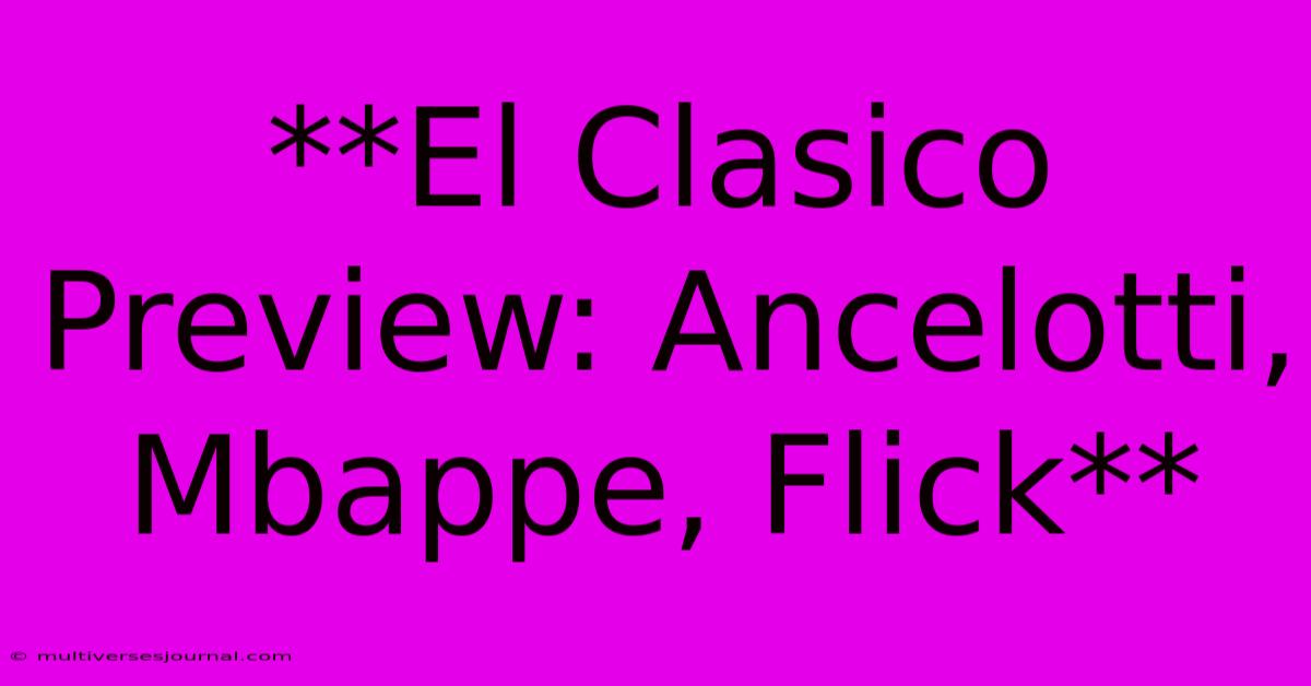 **El Clasico Preview: Ancelotti, Mbappe, Flick**