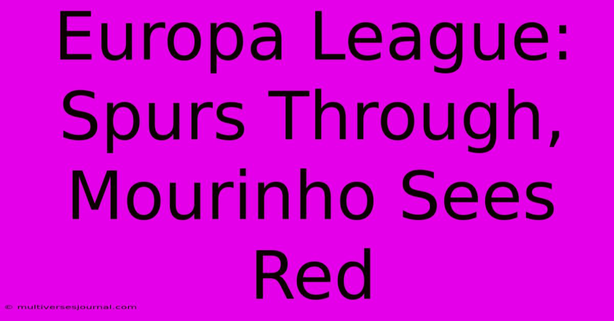 Europa League: Spurs Through, Mourinho Sees Red 