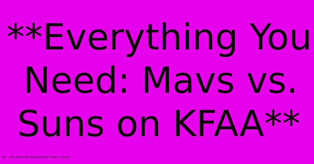 **Everything You Need: Mavs Vs. Suns On KFAA**