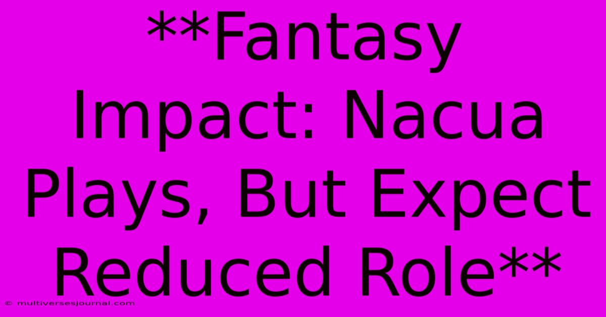 **Fantasy Impact: Nacua Plays, But Expect Reduced Role** 