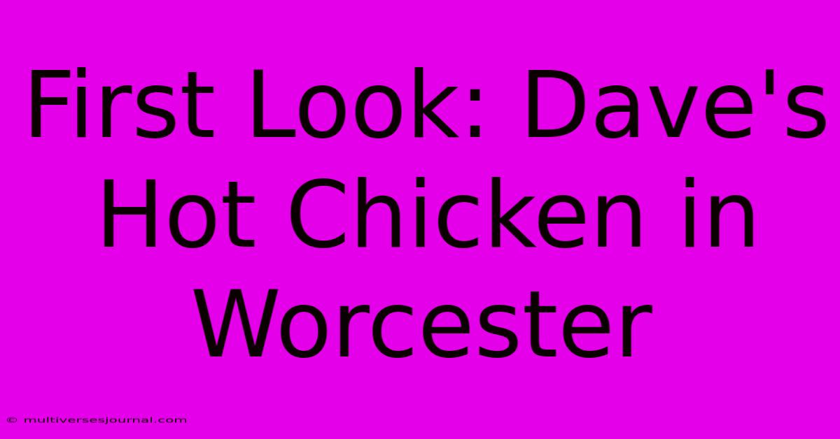 First Look: Dave's Hot Chicken In Worcester 