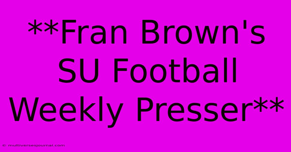 **Fran Brown's SU Football Weekly Presser**