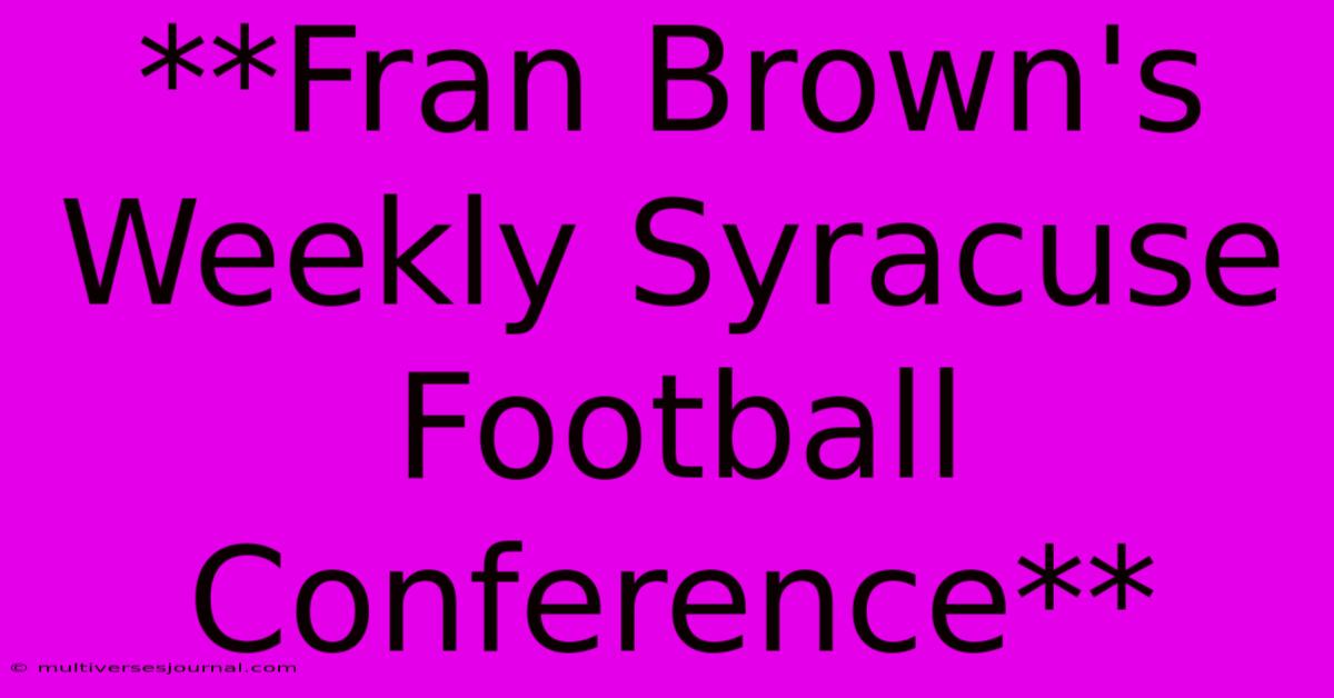 **Fran Brown's Weekly Syracuse Football Conference**