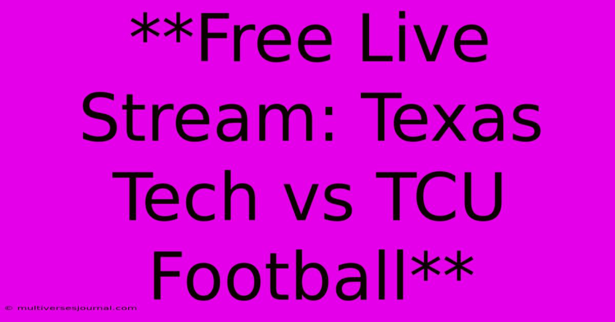 **Free Live Stream: Texas Tech Vs TCU Football**