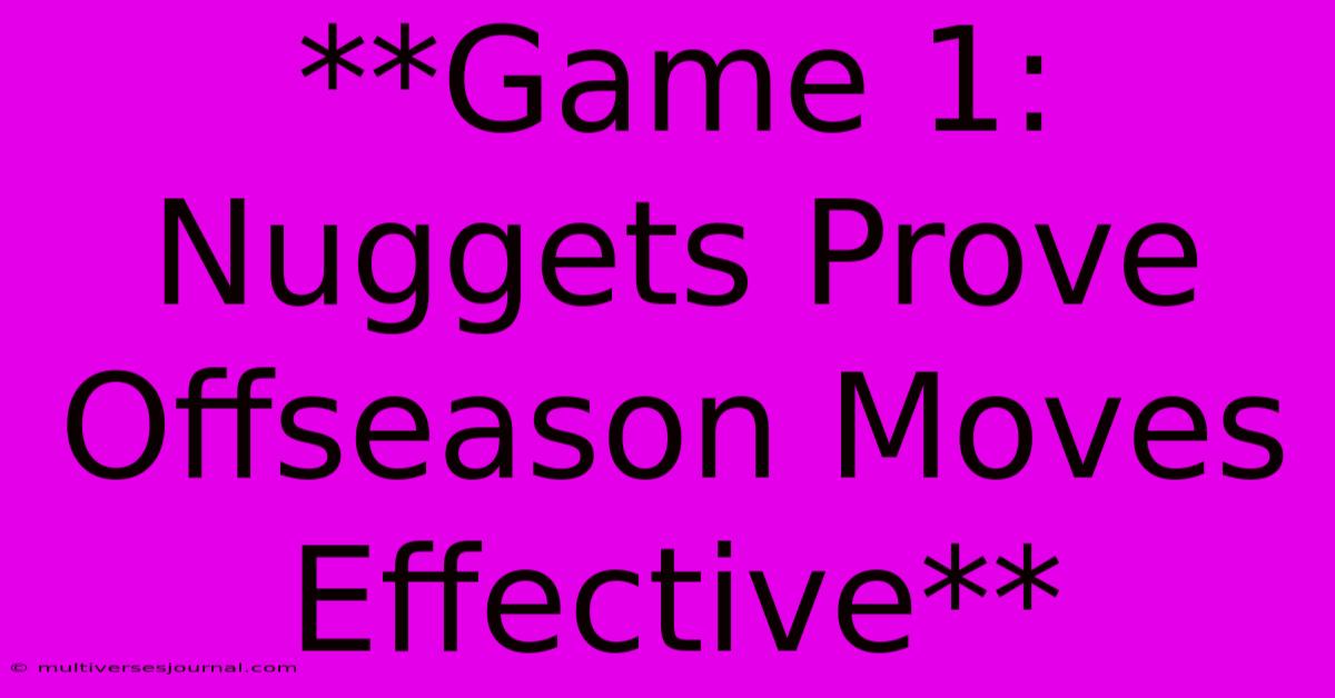 **Game 1: Nuggets Prove Offseason Moves Effective** 